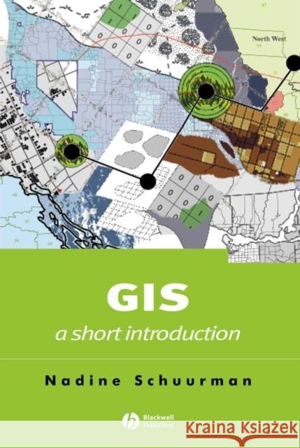 GIS: A Short Introduction Nadine Schuurman 9780631235330 Blackwell Publishers