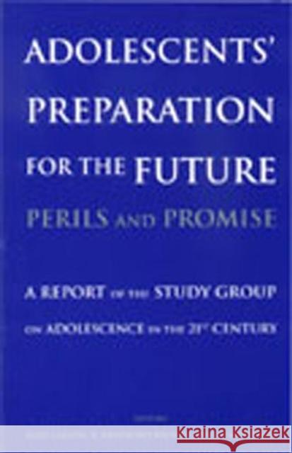 Adolescents' Preparation for the Future: Perils and Promise: A Report of the Study Group on Adolescence in the 21st Century Larson, Reed W. 9780631235408 Blackwell Publishers
