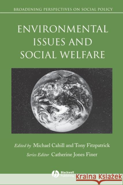 Environmental Issues and Social Welfare Cahill                                   Joyce Ed. Fitzpatrick Michael Cahill 9780631235521 Wiley-Blackwell