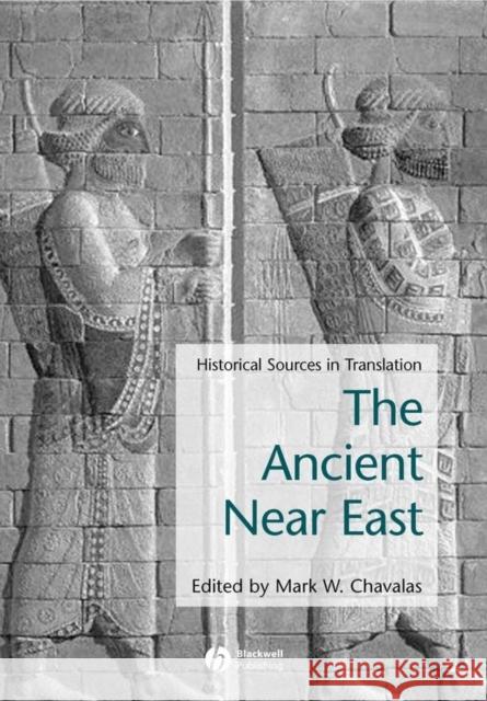 Ancient Near East: Historical Sources in Translation Chavalas, Mark W. 9780631235811 0