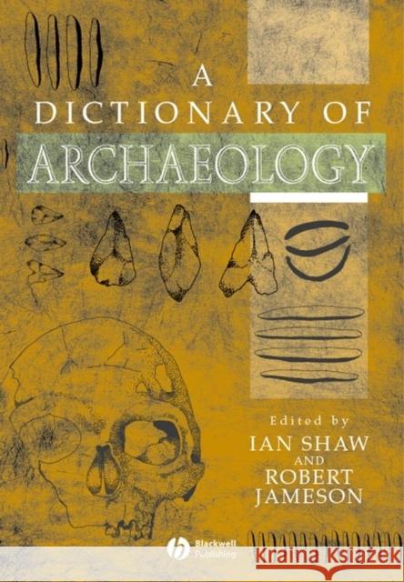 Dictionary of Archaeology Shaw, Ian 9780631235835 Blackwell Publishers