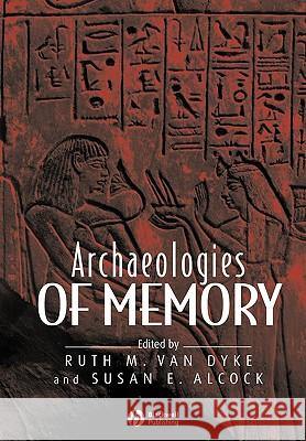 Archaeologies of Memory Ruth M. Va Susan E. Alcock 9780631235859 Blackwell Publishers