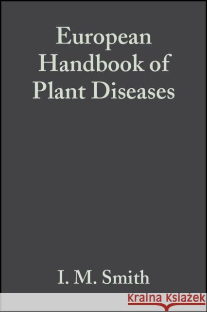 European Handbook of Plant Diseases I. M. Smith D. H. Phillips Sally L. Archer 9780632012220