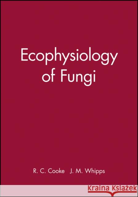Ecophysiology of Fungi R. C. Cooke J. M. Whipps Cooke 9780632021680 Wiley-Blackwell