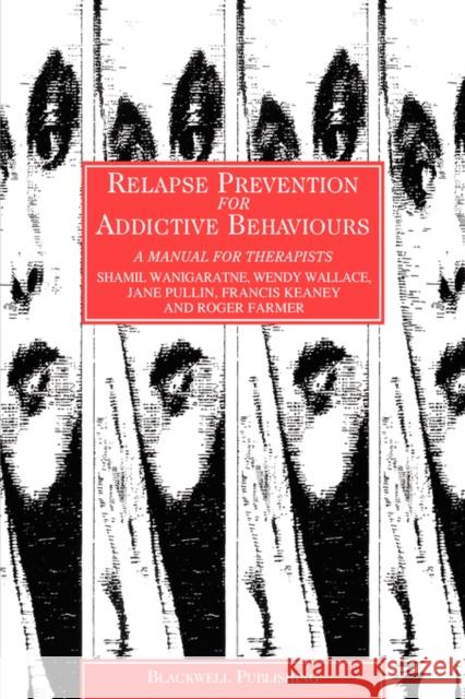 Relapse Prevention for Addictive Behaviours: A Manual for Therapists Wanigaratne, Shamil 9780632024841 Wiley-Blackwell