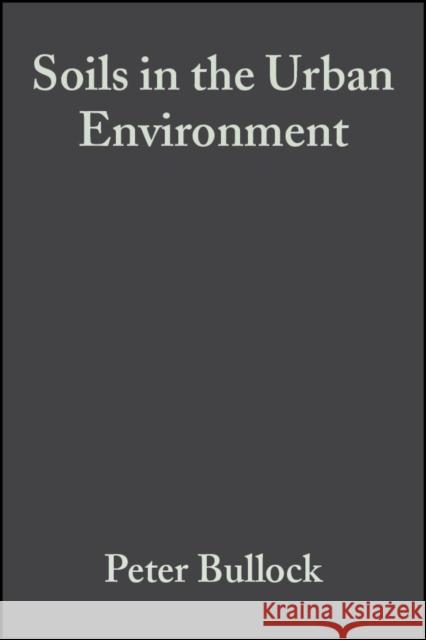 Soils in the Urban Environment P. Bullock P. Gregory Peter Bullock 9780632029884 Blackwell Science