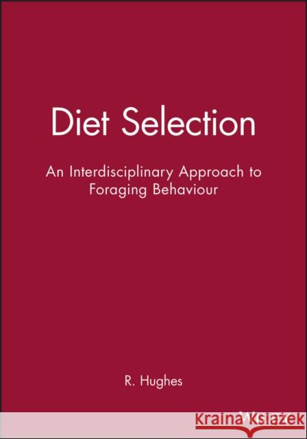 Diet Selection: An Interdisciplinary Approach to Foraging Behaviour Hughes, R. 9780632035595 BLACKWELL SCIENCE LTD