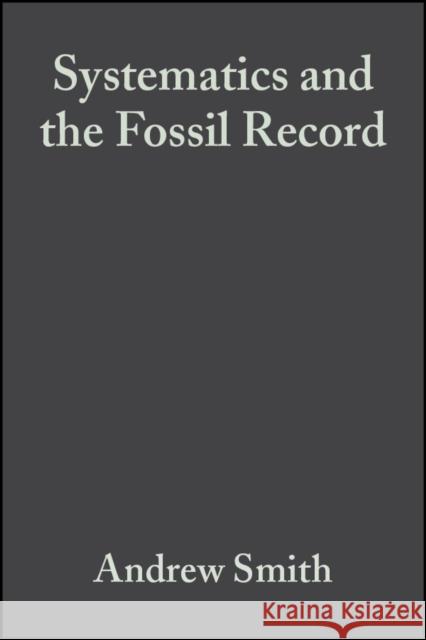 Systematics and the Fossil Record: Documenting Evolutionary Patterns Smith, Andrew B. 9780632036424 Wiley-Blackwell