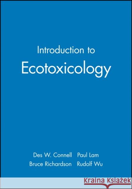 Introduction to Ecotoxicology D. W. Connell P. Lam B. Richardson 9780632038527 Wiley-Blackwell