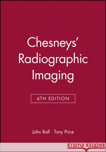 Chesneys' Radiographic Imaging John Ball Ball                                     Tony Price 9780632039012 