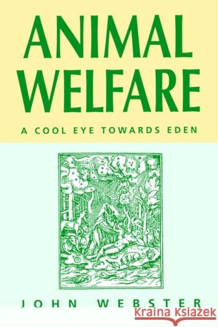 Animal Welfare : A Cool Eye Towards Eden John Webster A. John Webster 9780632039289 