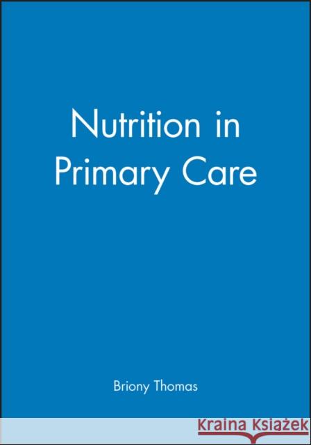Nutrition in Primary Care Briony Thomas Thomas 9780632039814