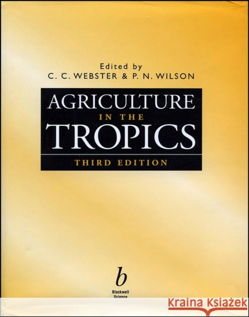 Agriculture in the Tropics C. C. Webster P. N. Wilson 9780632040544 