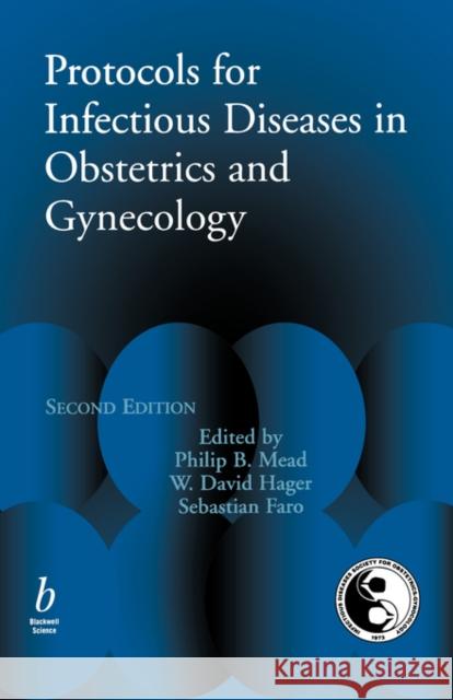 Protocols for Infectious Disease in Obstetrics and Gynecology Philip B. Mead W. David Hager Sebastian Faro 9780632043248 Blackwell Publishers