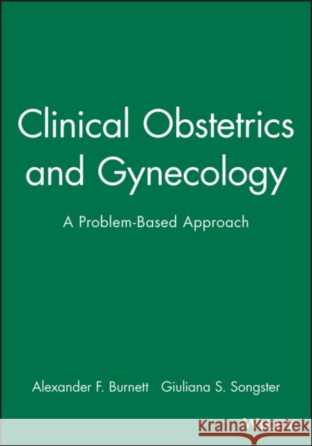 Clinical Obstetrics and Gynecology: A Problem-Based Approach Burnett, Alexander F. 9780632043538 Blackwell Publishers