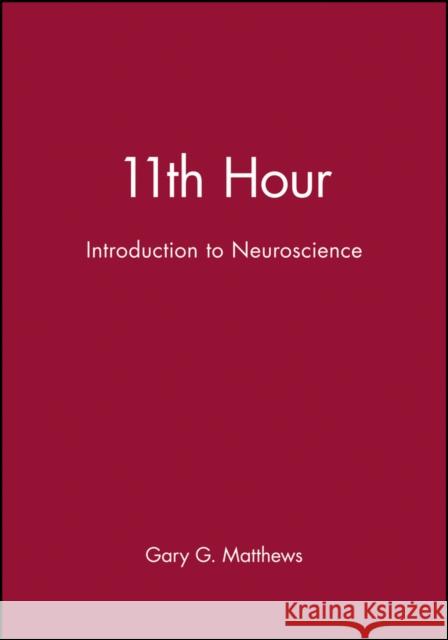 11th Hour: Introduction to Neuroscience Matthews, Gary G. 9780632044146 Wiley-Blackwell