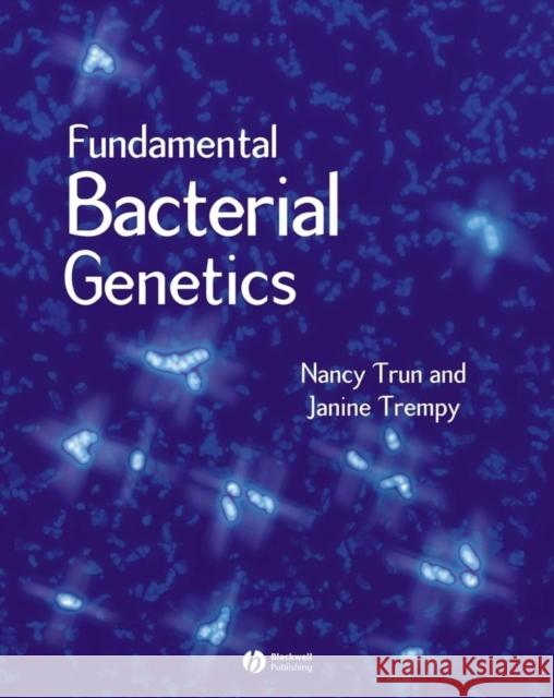 Fundamental Bacterial Genetics Nancy Jo Trun Janine Trempy 9780632044481 Blackwell Science