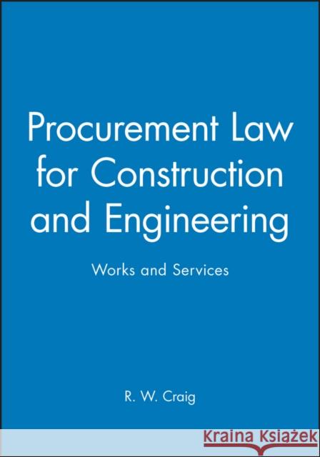 Procurement Law for Construction and Engineering: Works and Services Craig, R. W. 9780632049271 Blackwell Science
