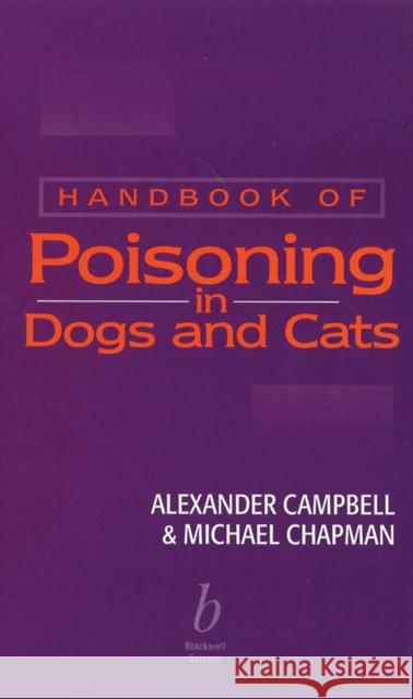 Handbook of Poisoning in Dogs and Cats Alexander Campbell Michael Chapman 9780632050291