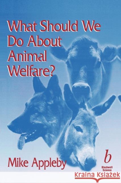 What Should We Do about Animal Welfare? Appleby, Michael C. 9780632050666 Iowa State Press