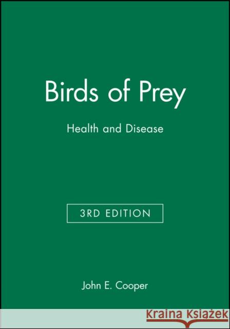 Birds of Prey : Health and Disease John E. Cooper J. E. Cooper J. E. Cooper 9780632051151 Iowa State Press
