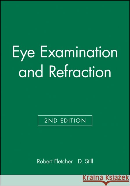Eye Examination & Refraction Fletcher, Robert 9780632051410 Blackwell Publishers