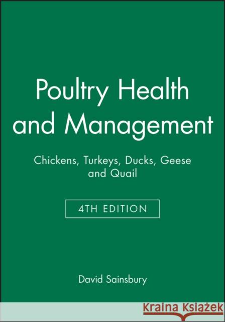Poultry Health and Management: Chickens, Turkeys, Ducks, Geese and Quail Sainsbury, David 9780632051724 Iowa State Press