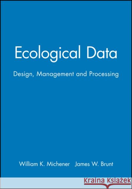 Ecological Data: Design, Management and Processing Michener, William K. 9780632052318 Blackwell Science