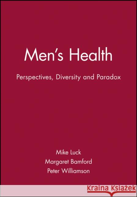 Men's Health: Perspectives, Diversity and Paradox Luck, Mike 9780632052882 Blackwell Publishers