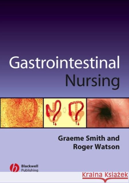 Gastrointestinal Nursing Graeme D. Smith Roger Watson Graeme Smith 9780632052943