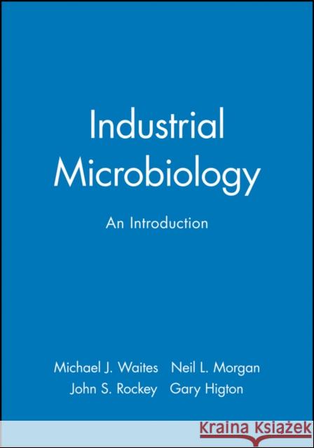 Industrial Microbiology: An Introduction Waites, Michael J. 9780632053070 0