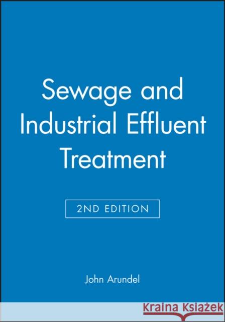 Sewage and Industrial Effluent Treatment John Arundel 9780632053568 Blackwell Science