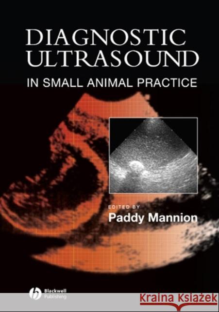 Diagnostic Ultrasound in Small Animal Practice Paddy Mannion 9780632053872 Blackwell Science