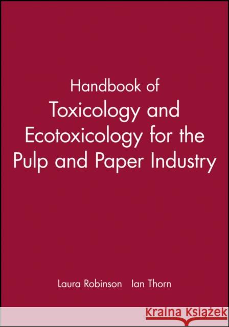 Handbook of Toxicology and Ecotoxicology for the Pulp and Paper Industry Laura Robinson Ian Thorn 9780632054367 Blackwell Science
