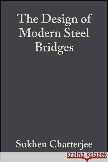The Design of Modern Steel Bridges Suhken Chatterjee 9780632055111