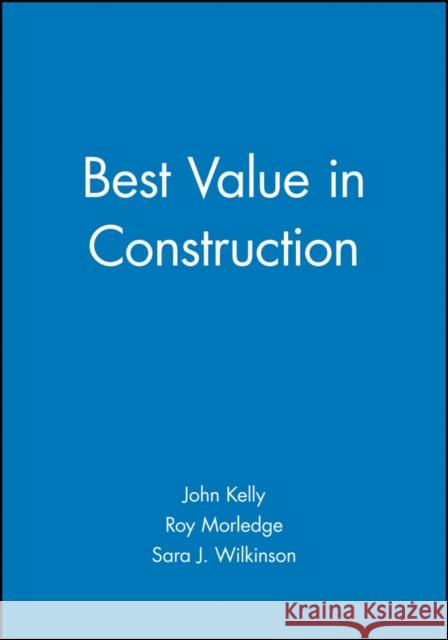 Best Value in Construction John Kelly Roy Morledge Sara Wilkinson 9780632056118 Blackwell Science