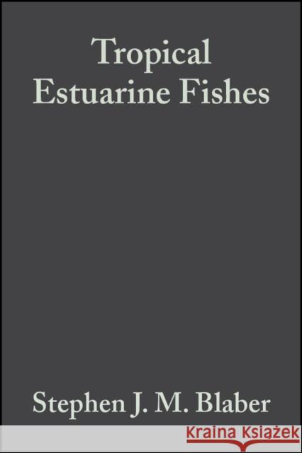Tropical Estuarine Fishes: Ecology, Exploitation and Conservation Blaber, Stephen J. M. 9780632056552 Blackwell Science