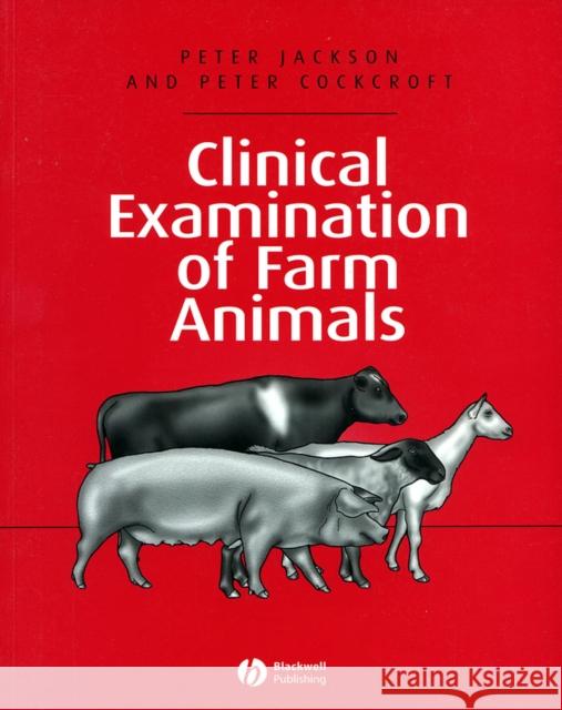 Clinical Examination of Farm Animals Peter Jackson Peter D. Cockcroft Peter Cockcroft 9780632057061 Blackwell Publishers