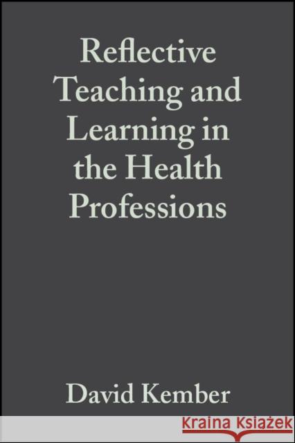 Reflective Teaching and Learning in the Health Professions: Action Research in Professional Education Kember, David 9780632057399 Blackwell Publishers