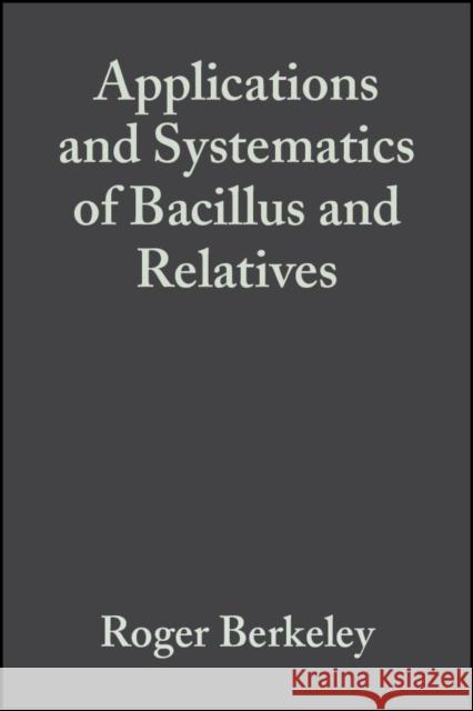 Applications and Systematics of Bacillus and Relatives Roger Berkeley Marc Heyndrickx Niall A. Logan 9780632057580 Blackwell Publishers