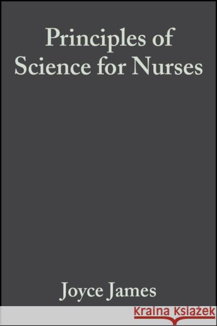 Principles of Science for Nurses Joyce James Colin Baker Helen Swain 9780632057696