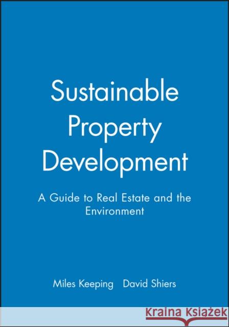 Sustainable Property Development: A Guide to Real Estate and the Environment Keeping, Miles 9780632058044 Blackwell Publishers