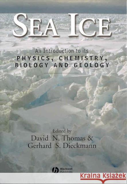 Sea Ice: An Introduction to Its Physics, Chemistry, Biology, and Geology Thomas, David N. 9780632058082 Blackwell Publishers