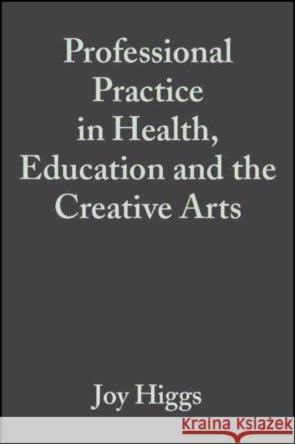 Professional Practice in Health, Education and the Creative Arts Joy Higgs Angie Titchen 9780632059331 Blackwell Science
