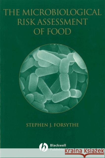 The Microbiological Risk Assessment of Food Stephen Forsythe S. J. Forsythe 9780632059522 Iowa State Press