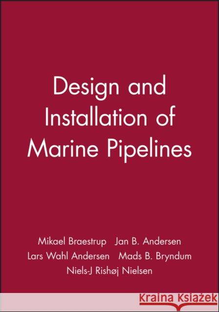 Design and Installation of Marine Pipelines Dr Mikael (Msc, Phd, Chief Consultant, Ramboll, Braestrup Jan B (Msc, B. Com, Senior Pipeline Engineer, Ramb Andersen 9780632059843 BLACKWELL SCIENCE LTD