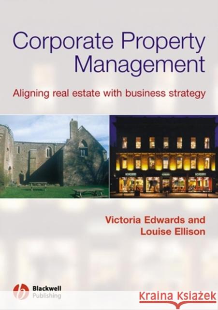 Corporate Property Management: Aligning Real Estate with Business Strategy Edwards, Victoria 9780632060511 Wiley-Blackwell