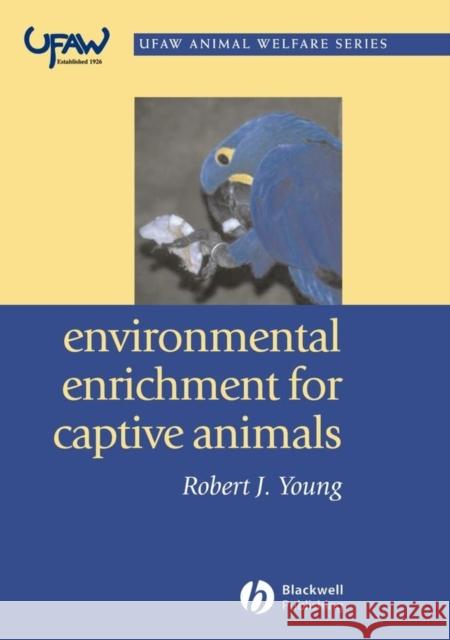 Environmental Enrichment for Captive Animals Robert J. Young 9780632064076 Blackwell Publishers