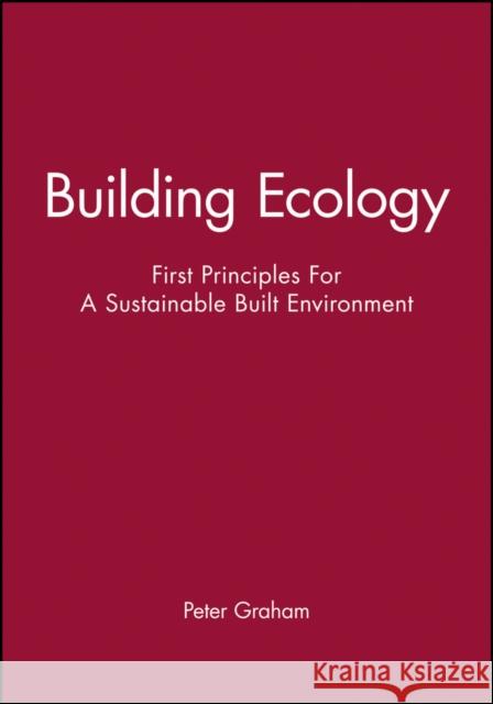 Building Ecology: First Principles for a Sustainable Built Environment Graham, Peter 9780632064137