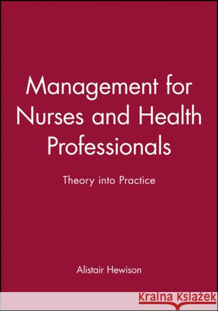 Management for Nurses and Health Professionals : Theory into Practice Alistar Hewison 9780632064335 